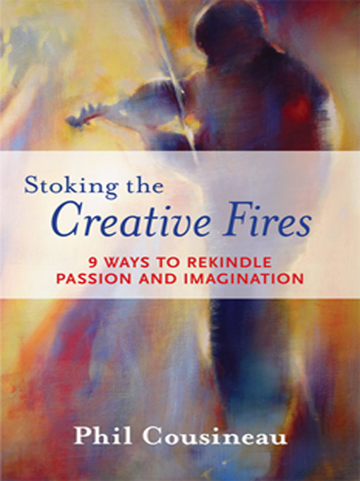 Title details for Stoking the Creative Fires by Phil Cousineau - Available